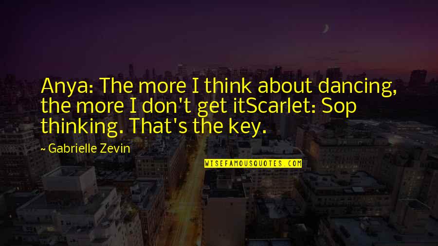 Sop With Quotes By Gabrielle Zevin: Anya: The more I think about dancing, the