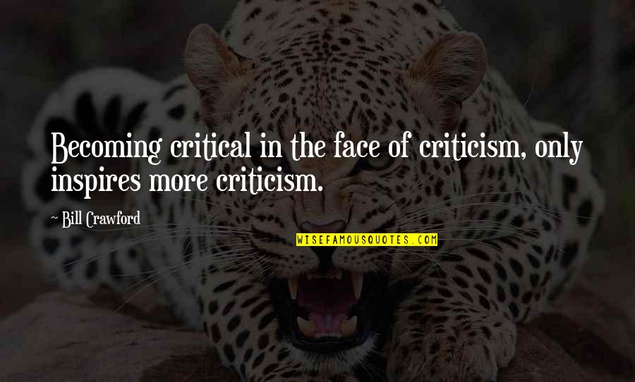 Sopalin Quotes By Bill Crawford: Becoming critical in the face of criticism, only