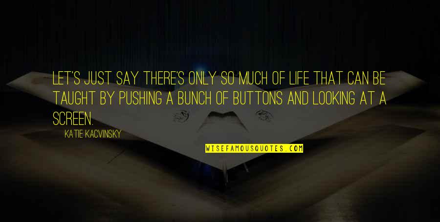 Sopan O M Quotes By Katie Kacvinsky: Let's just say there's only so much of Sopan O M Quotes By Katie Kacvinsky: Let's just say there's only so much of