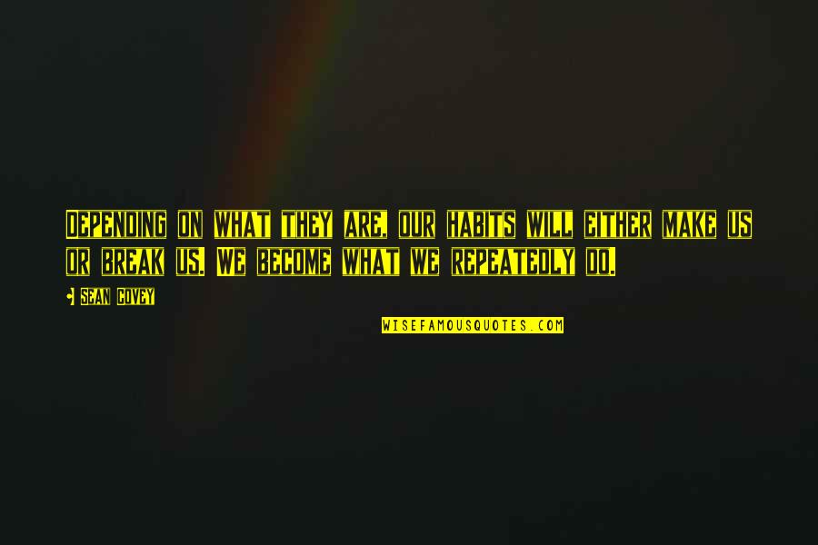Sopan O M Quotes By Sean Covey: Depending on what they are, our habits will Sopan O M Quotes By Sean Covey: Depending on what they are, our habits will