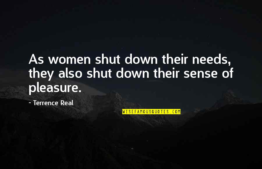 Sopan O M Quotes By Terrence Real: As women shut down their needs, they also