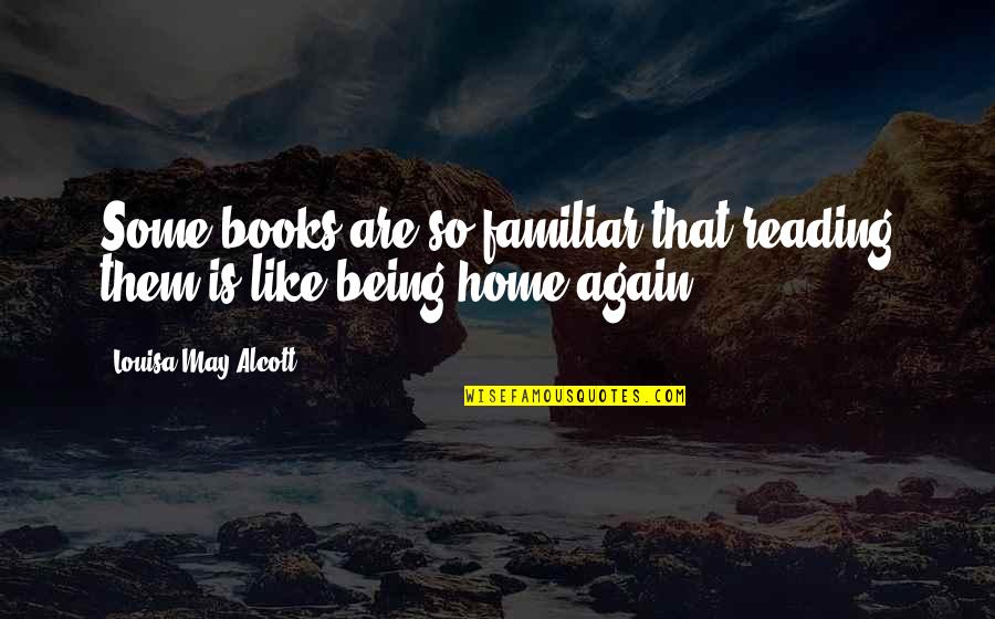 Sopenas Quotes By Louisa May Alcott: Some books are so familiar that reading them Sopenas Quotes By Louisa May Alcott: Some books are so familiar that reading them