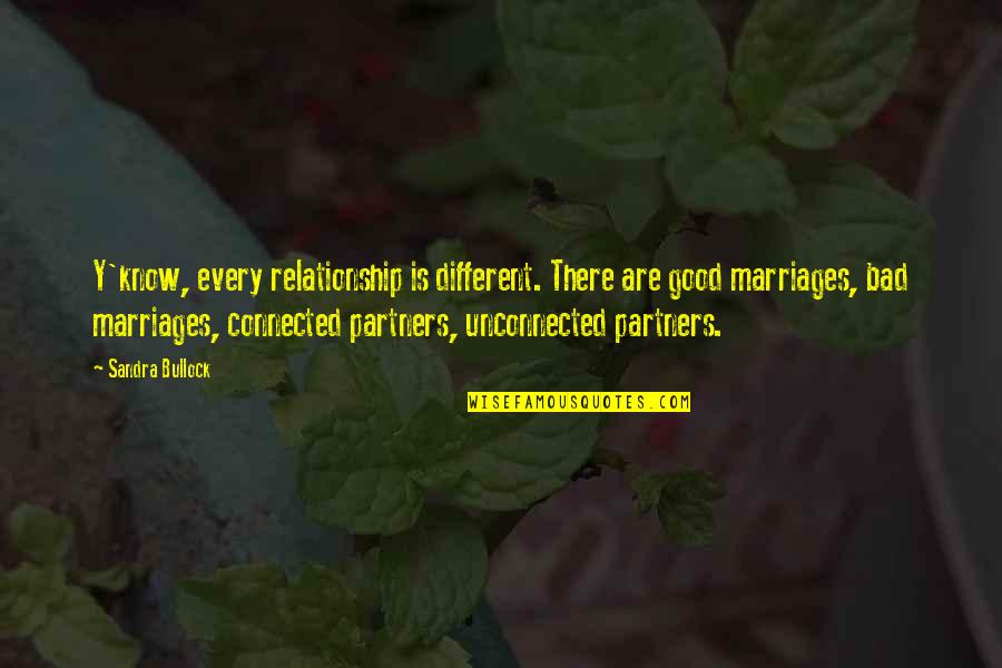 Sopenas Quotes By Sandra Bullock: Y'know, every relationship is different. There are good Sopenas Quotes By Sandra Bullock: Y'know, every relationship is different. There are good