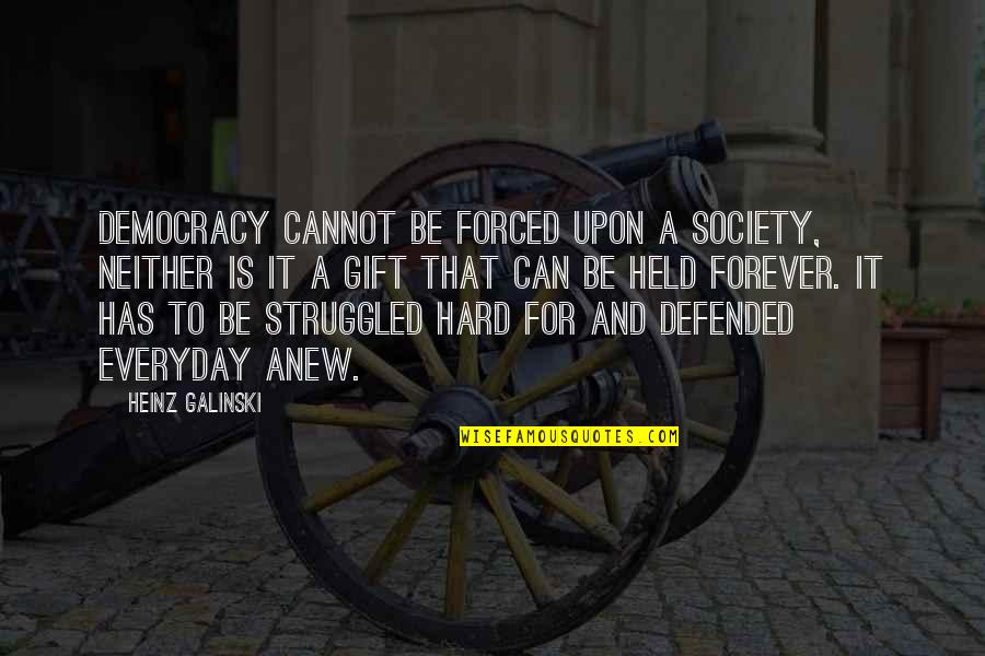 Soperton Quotes By Heinz Galinski: Democracy cannot be forced upon a society, neither