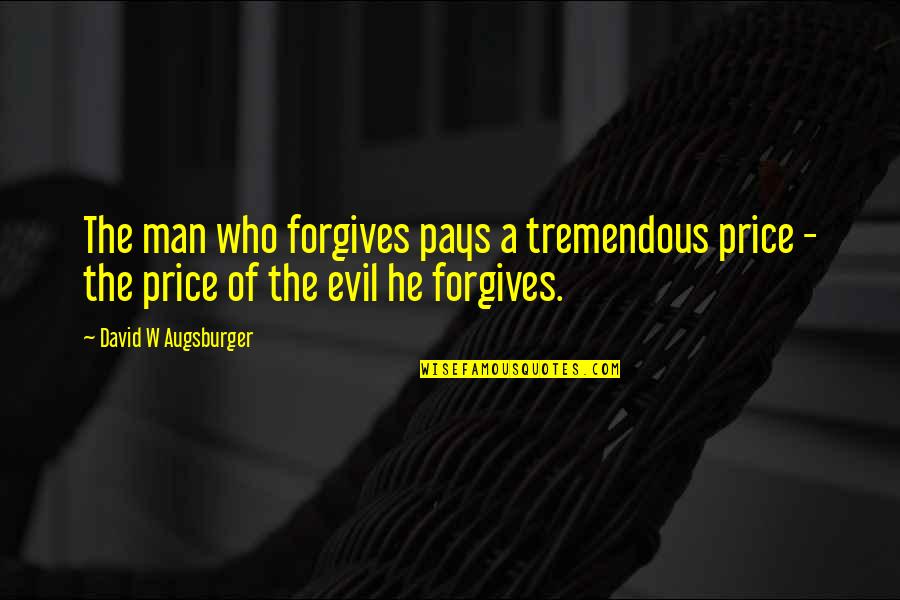 Sopfx Quote Quotes By David W Augsburger: The man who forgives pays a tremendous price