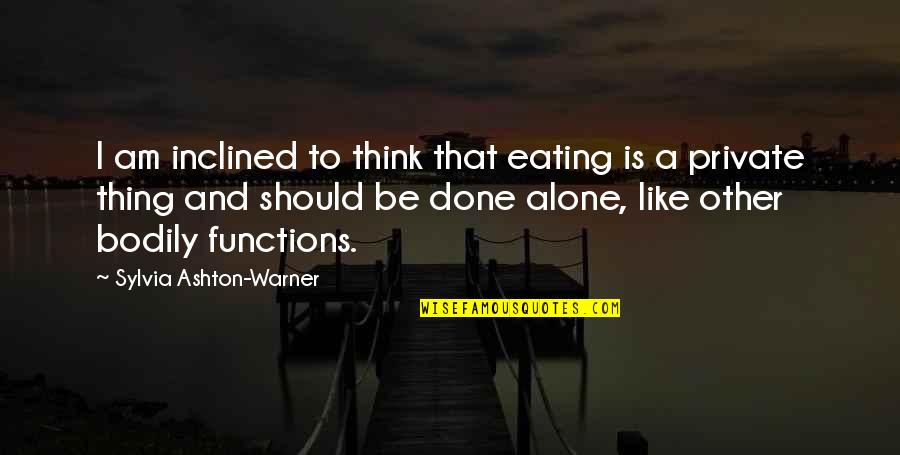 Sopfx Quote Quotes By Sylvia Ashton-Warner: I am inclined to think that eating is