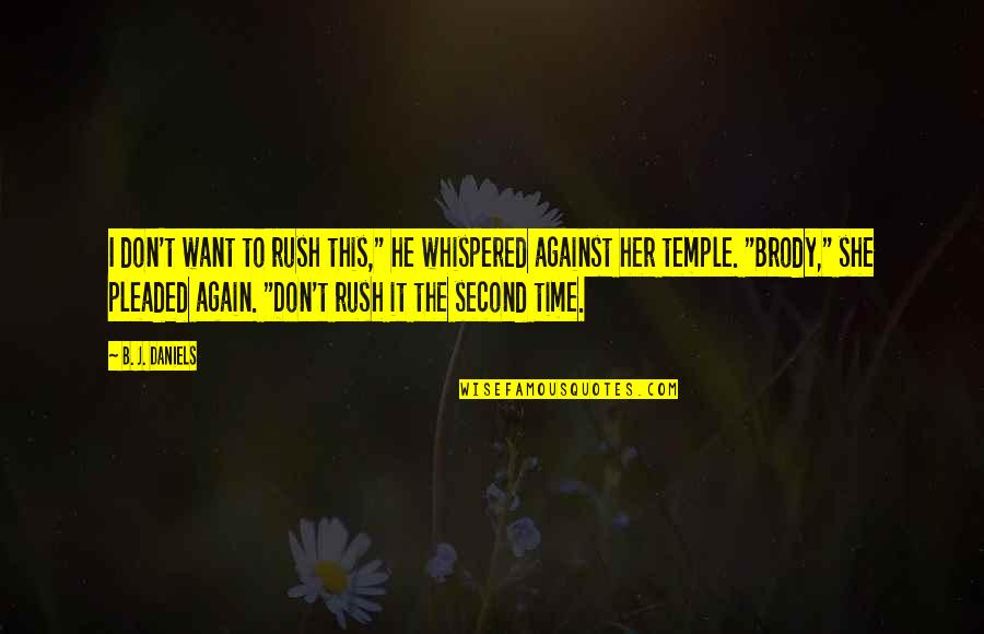 Soph Quotes By B. J. Daniels: I don't want to rush this," he whispered Soph Quotes By B. J. Daniels: I don't want to rush this," he whispered