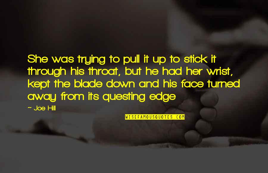 Sophanem Quotes By Joe Hill: She was trying to pull it up to Sophanem Quotes By Joe Hill: She was trying to pull it up to