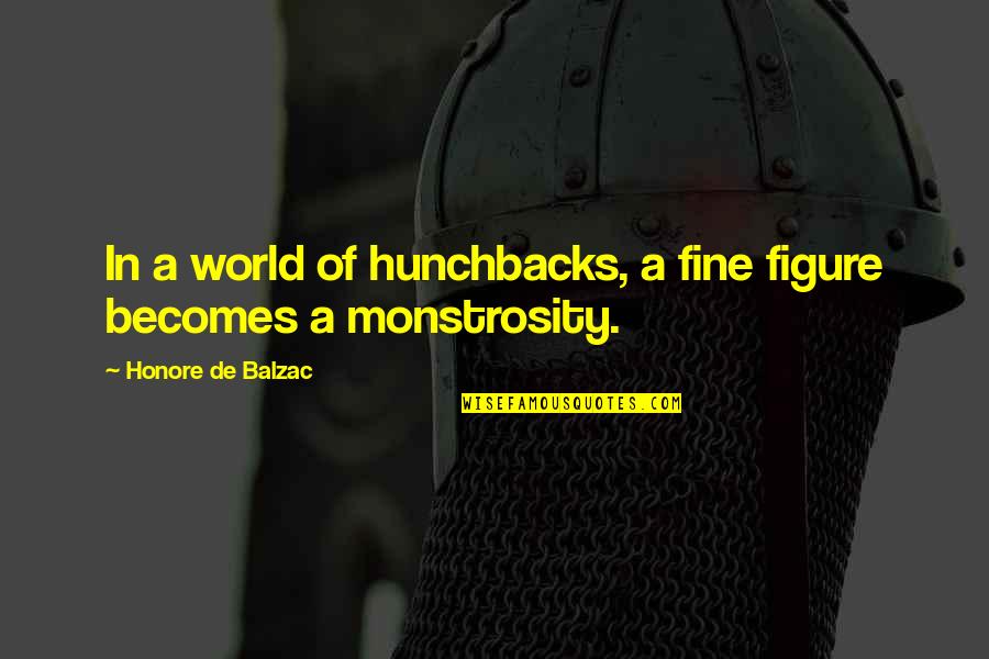Sophelia Quotes By Honore De Balzac: In a world of hunchbacks, a fine figure