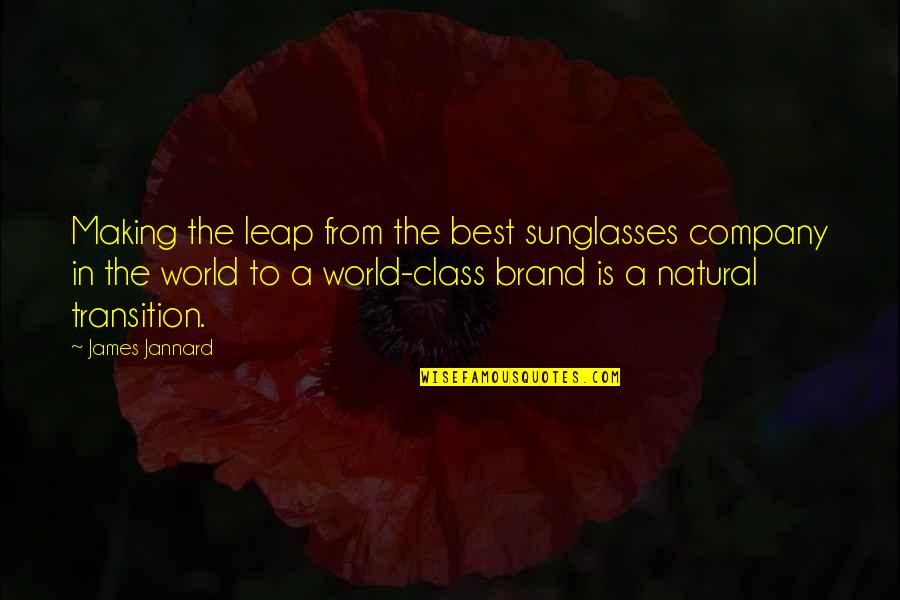 Sophelia Robinson Quotes By James Jannard: Making the leap from the best sunglasses company Sophelia Robinson Quotes By James Jannard: Making the leap from the best sunglasses company