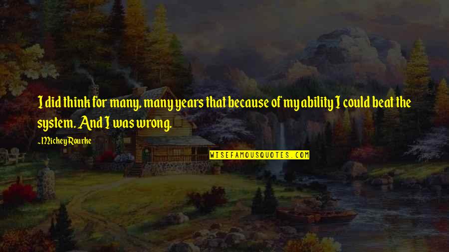 Sophelia Robinson Quotes By Mickey Rourke: I did think for many, many years that Sophelia Robinson Quotes By Mickey Rourke: I did think for many, many years that