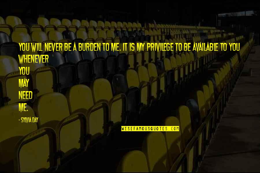 Sophelia Robinson Quotes By Sylvia Day: You will never be a burden to me. Sophelia Robinson Quotes By Sylvia Day: You will never be a burden to me.