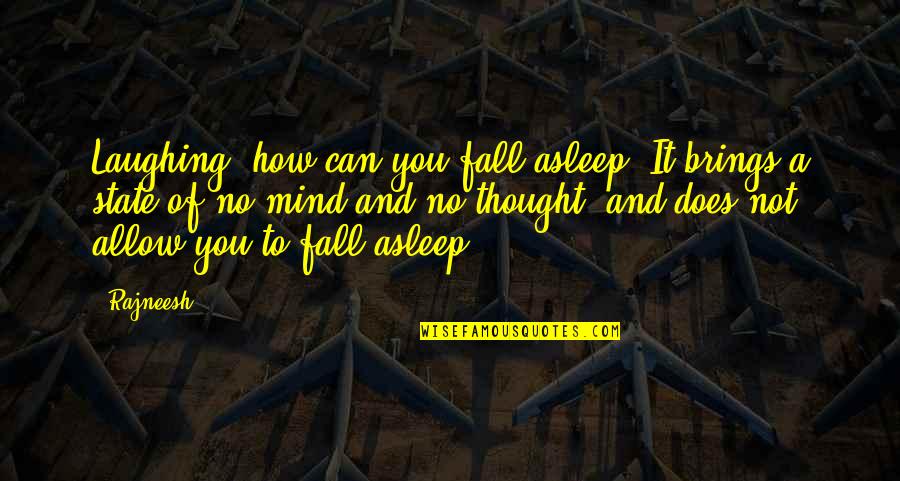 Sophelia Walton Quotes By Rajneesh: Laughing, how can you fall asleep? It brings Sophelia Walton Quotes By Rajneesh: Laughing, how can you fall asleep? It brings