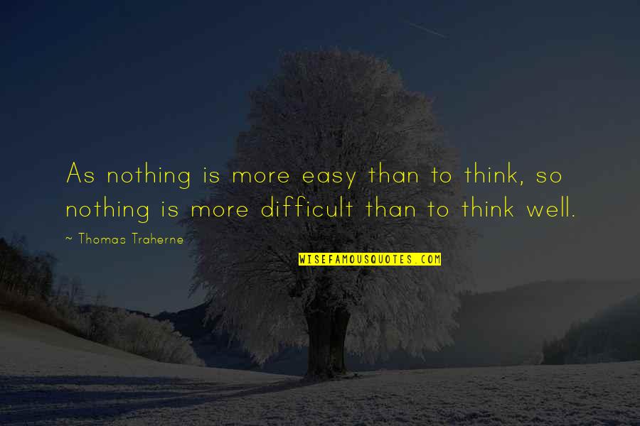 Sophi Quotes By Thomas Traherne: As nothing is more easy than to think,