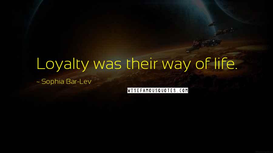 Sophia Bar-Lev quotes: Loyalty was their way of life.