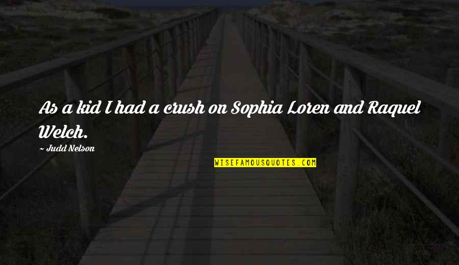 Sophia Loren Quotes By Judd Nelson: As a kid I had a crush on