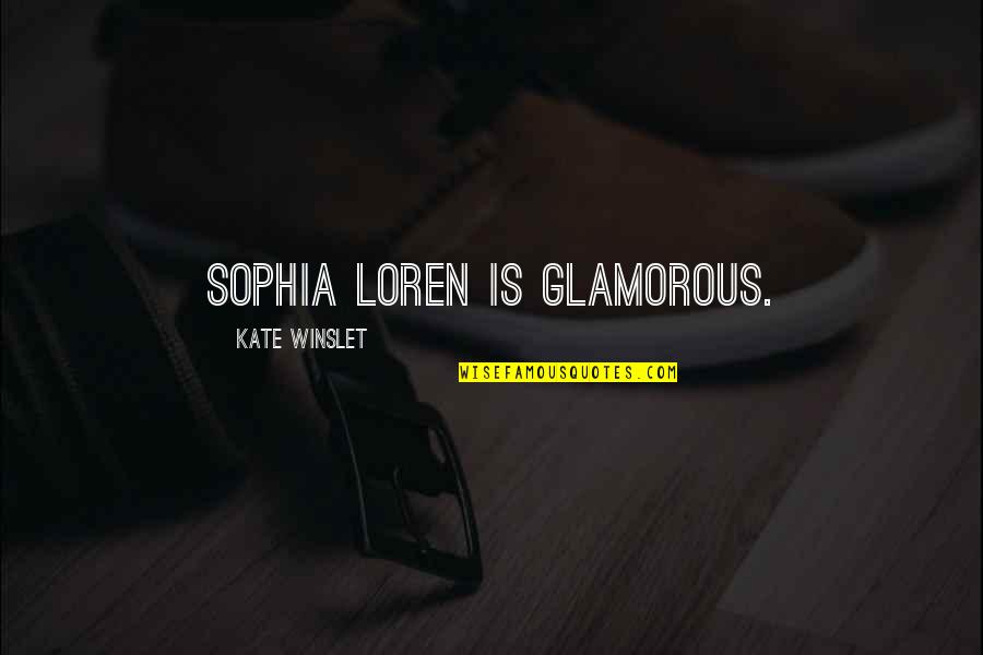 Sophia Loren Quotes By Kate Winslet: Sophia Loren is glamorous.