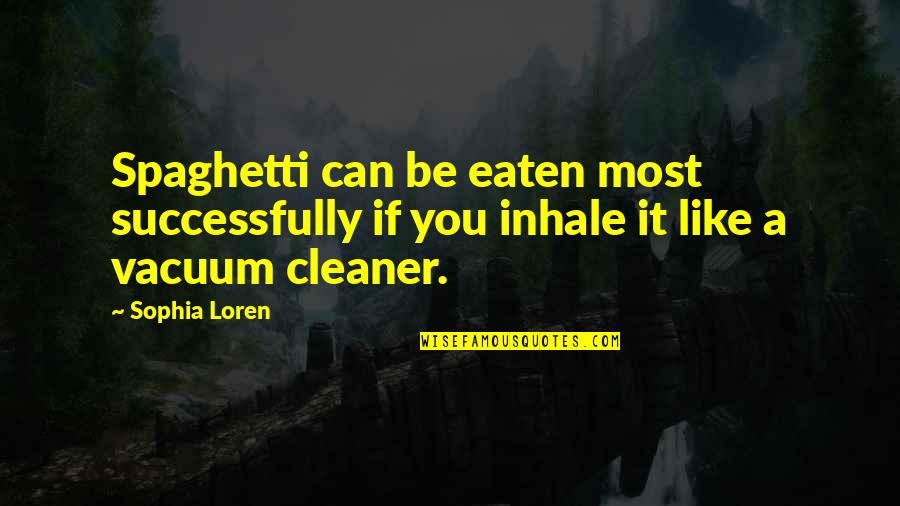 Sophia Loren Quotes By Sophia Loren: Spaghetti can be eaten most successfully if you