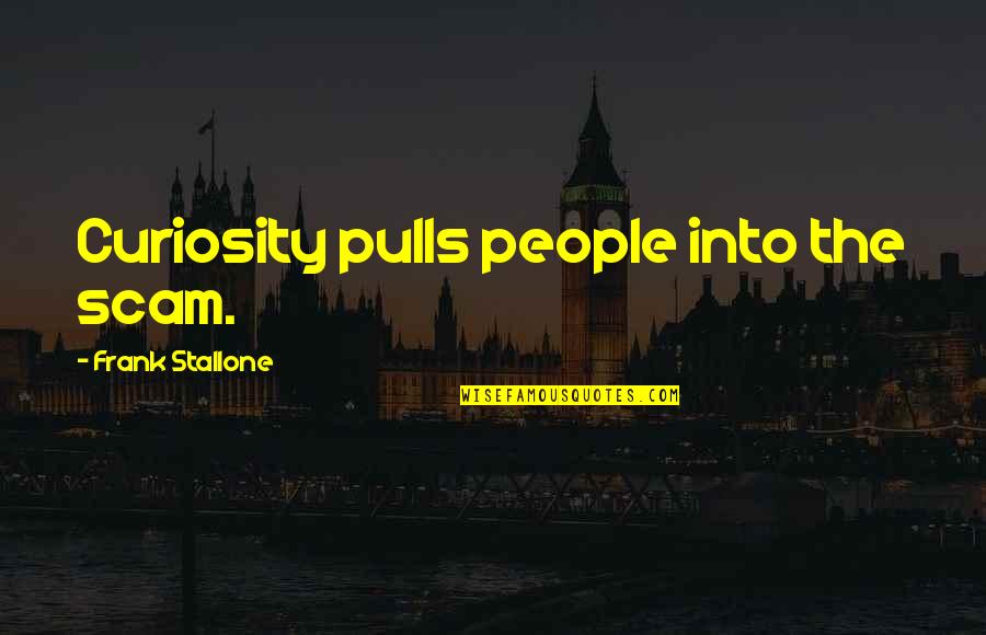 Sophia Smith Quotes By Frank Stallone: Curiosity pulls people into the scam.