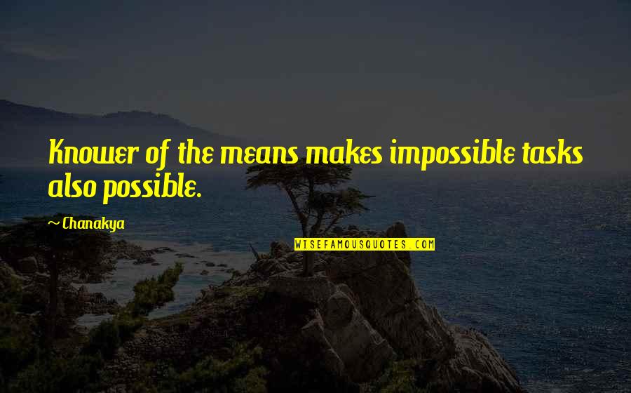 Sophiane Cigi Quotes By Chanakya: Knower of the means makes impossible tasks also