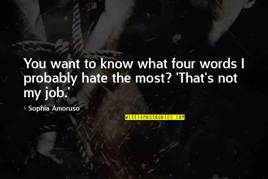 Sophia's Quotes By Sophia Amoruso: You want to know what four words I