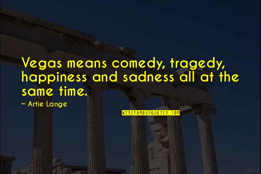 Sophiatown Play Quotes By Artie Lange: Vegas means comedy, tragedy, happiness and sadness all