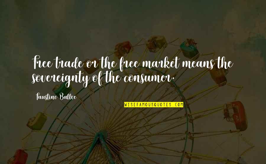 Sophie Allport Quotes By Faustino Ballve: Free trade or the free market means the Sophie Allport Quotes By Faustino Ballve: Free trade or the free market means the