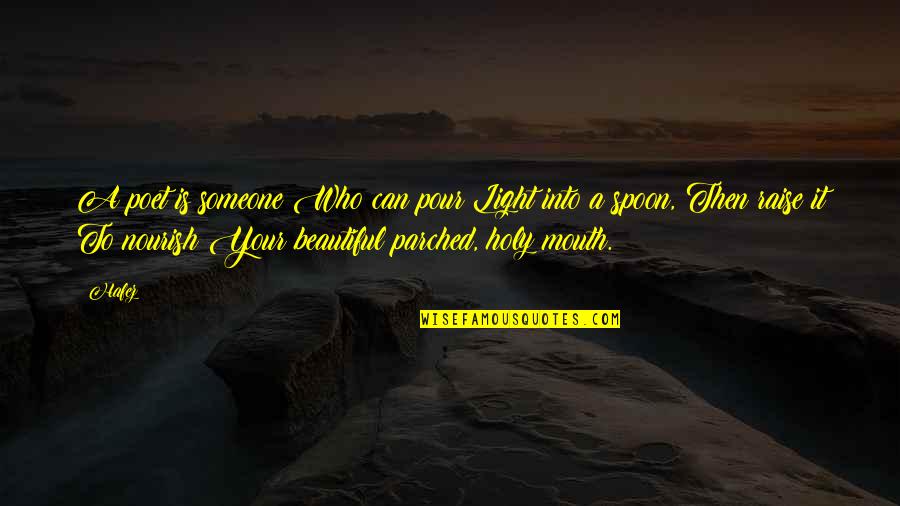 Sophie Allport Quotes By Hafez: A poet is someone Who can pour Light Sophie Allport Quotes By Hafez: A poet is someone Who can pour Light