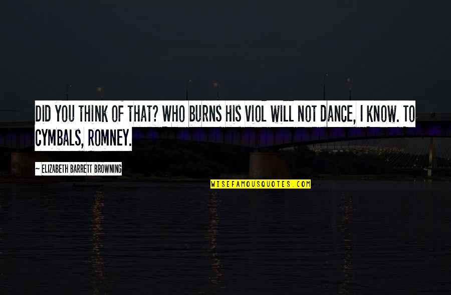 Sophie G Shore Quotes By Elizabeth Barrett Browning: Did you think of that? Who burns his