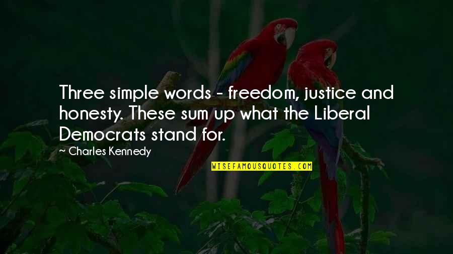 Sophie Germain Math Quotes By Charles Kennedy: Three simple words - freedom, justice and honesty.