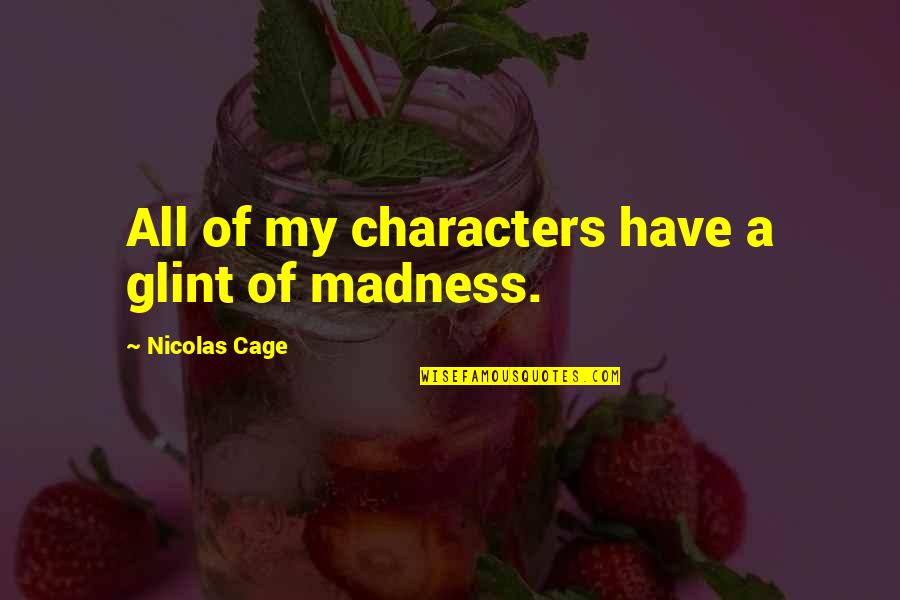 Sophie Germain Quotes By Nicolas Cage: All of my characters have a glint of Sophie Germain Quotes By Nicolas Cage: All of my characters have a glint of