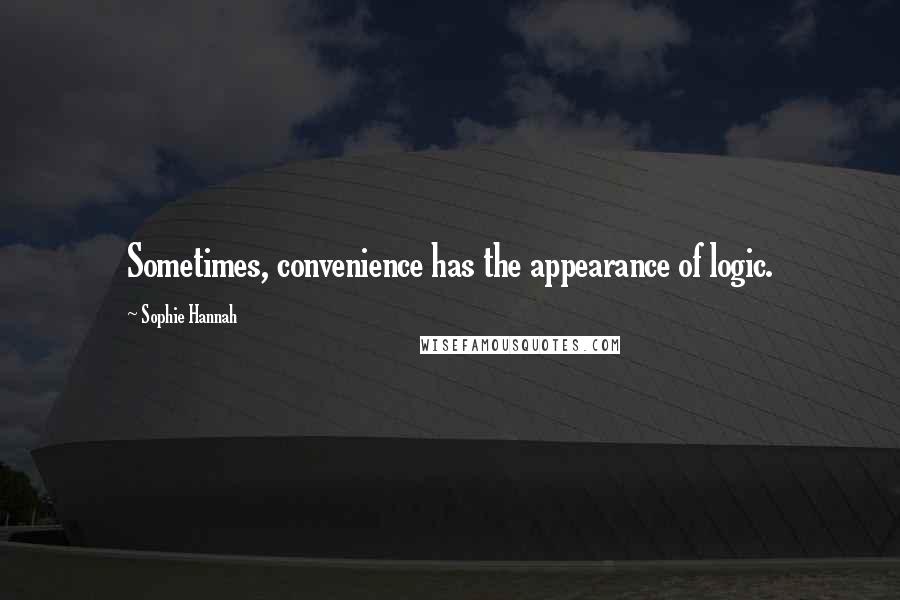 Sophie Hannah quotes: Sometimes, convenience has the appearance of logic.