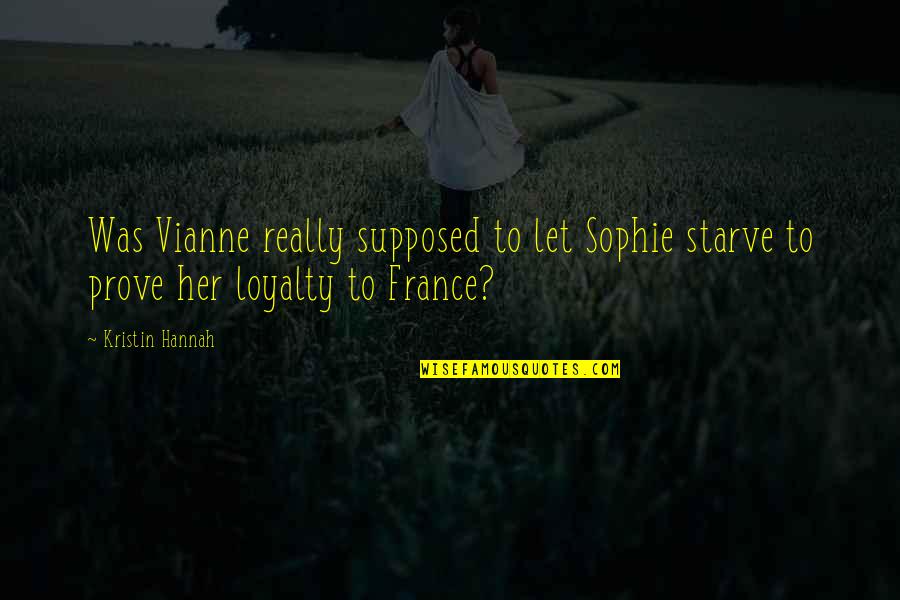 Sophie Hannah Quotes By Kristin Hannah: Was Vianne really supposed to let Sophie starve