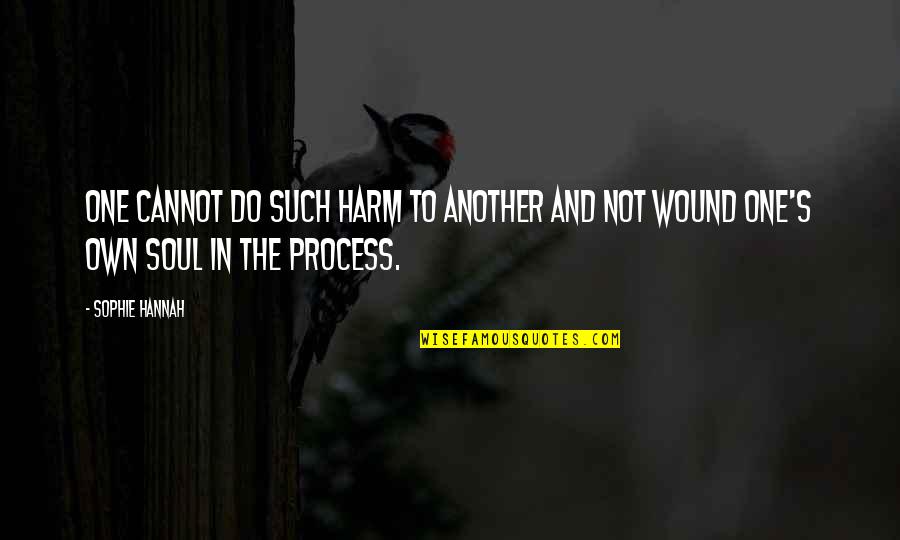 Sophie Hannah Quotes By Sophie Hannah: One cannot do such harm to another and