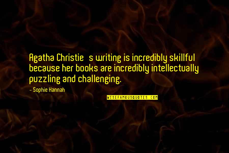 Sophie Hannah Quotes By Sophie Hannah: Agatha Christie's writing is incredibly skillful because her