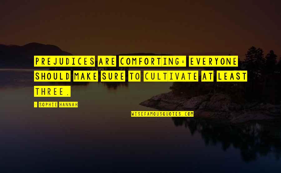 Sophie Hannah Quotes By Sophie Hannah: Prejudices are comforting: everyone should make sure to