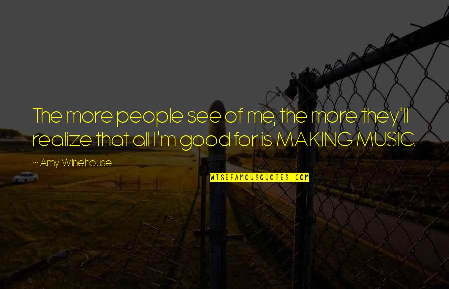 Sophie Hatter Quotes By Amy Winehouse: The more people see of me, the more Sophie Hatter Quotes By Amy Winehouse: The more people see of me, the more