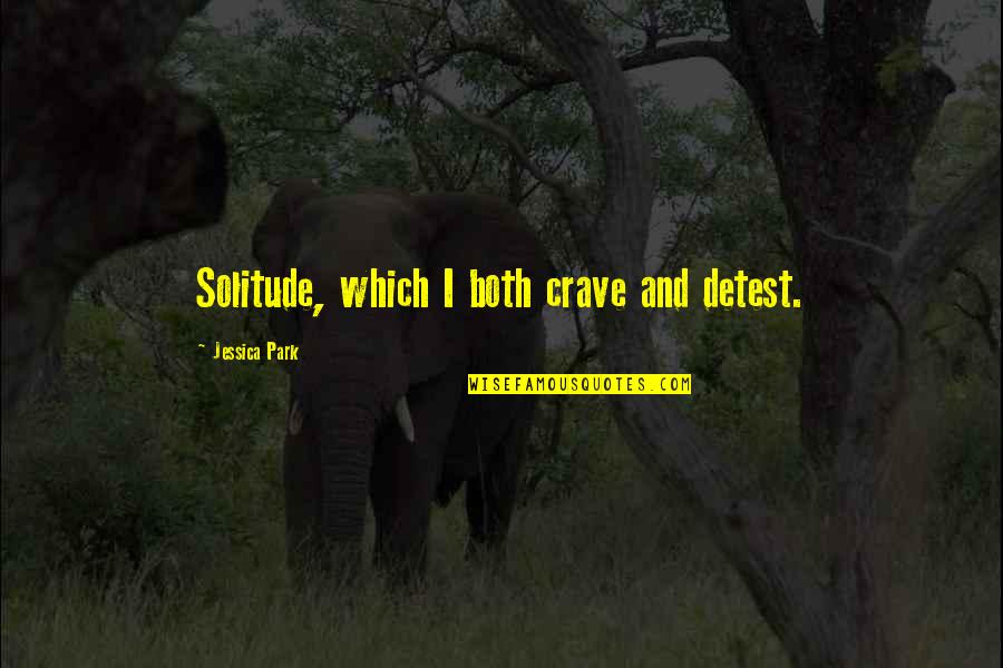 Sophie Hatter Quotes By Jessica Park: Solitude, which I both crave and detest. Sophie Hatter Quotes By Jessica Park: Solitude, which I both crave and detest.