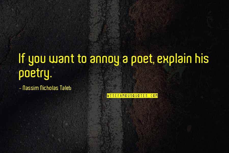 Sophie Hatter Quotes By Nassim Nicholas Taleb: If you want to annoy a poet, explain Sophie Hatter Quotes By Nassim Nicholas Taleb: If you want to annoy a poet, explain