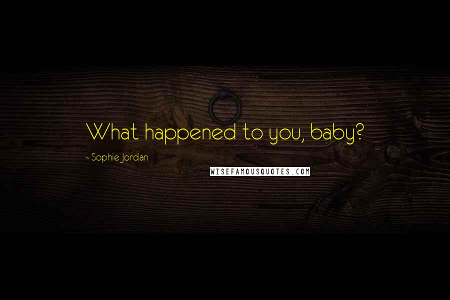 Sophie Jordan quotes: What happened to you, baby?