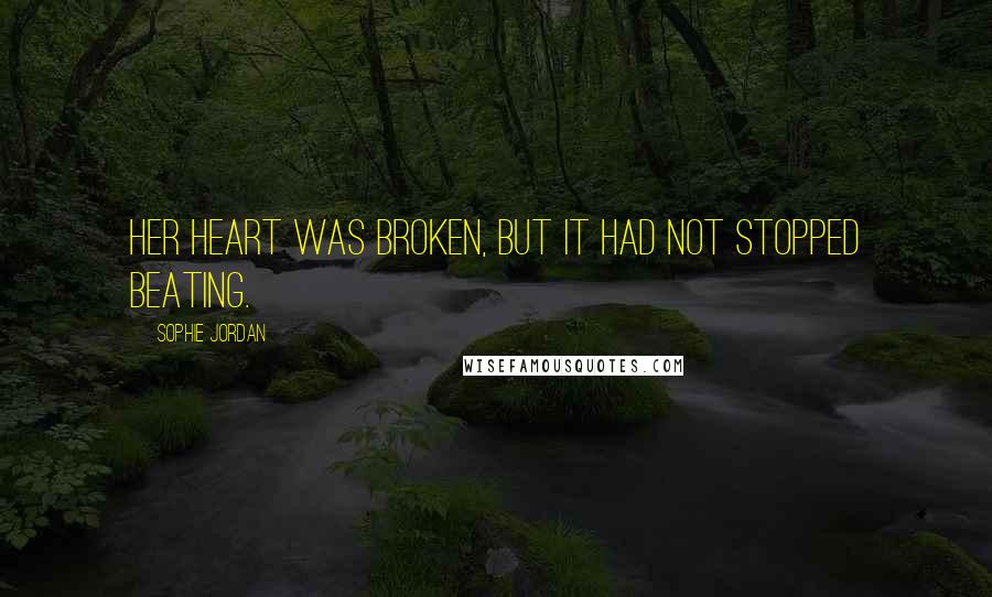 Sophie Jordan quotes: Her heart was broken, but it had not stopped beating.