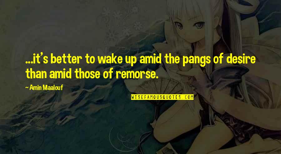 Sophie Kinsella Funny Quotes By Amin Maalouf: ...it's better to wake up amid the pangs