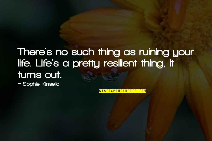 Sophie Life Quotes By Sophie Kinsella: There's no such thing as ruining your life.