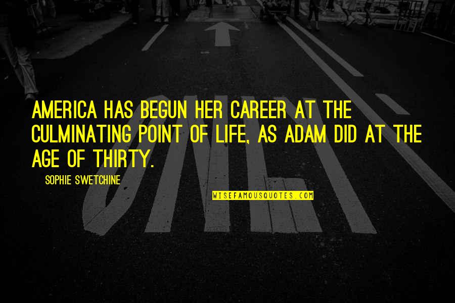 Sophie Life Quotes By Sophie Swetchine: America has begun her career at the culminating