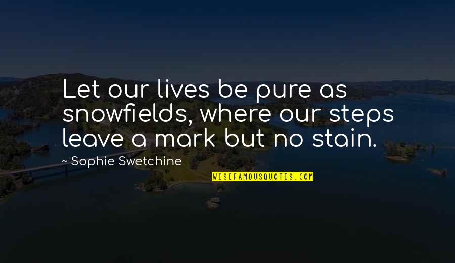 Sophie Life Quotes By Sophie Swetchine: Let our lives be pure as snowfields, where