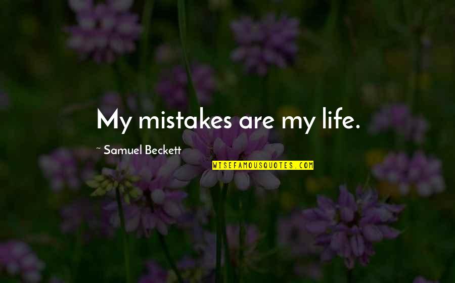 Sophie Loeb Quotes By Samuel Beckett: My mistakes are my life. Sophie Loeb Quotes By Samuel Beckett: My mistakes are my life.