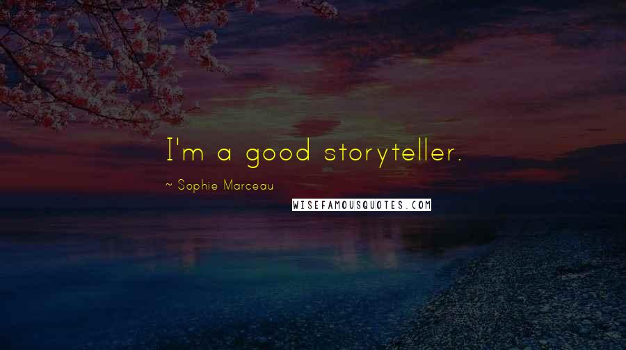 Sophie Marceau quotes: I'm a good storyteller.