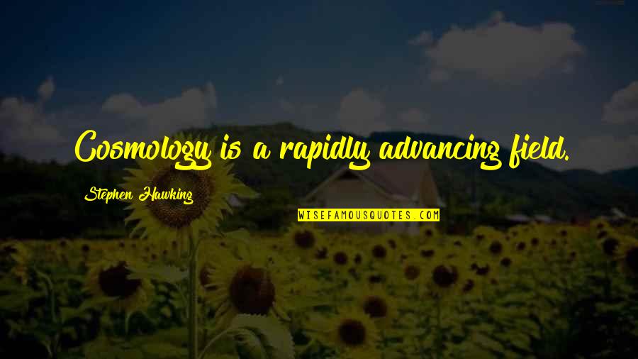 Sophie Masloff Quotes By Stephen Hawking: Cosmology is a rapidly advancing field. Sophie Masloff Quotes By Stephen Hawking: Cosmology is a rapidly advancing field.