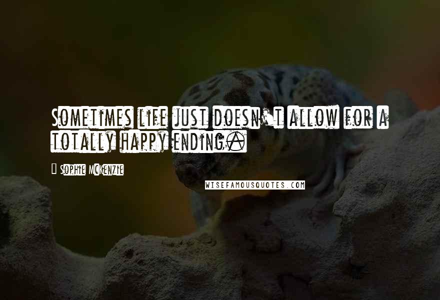Sophie McKenzie quotes: Sometimes life just doesn't allow for a totally happy ending. Sophie McKenzie quotes: Sometimes life just doesn't allow for a totally happy ending.