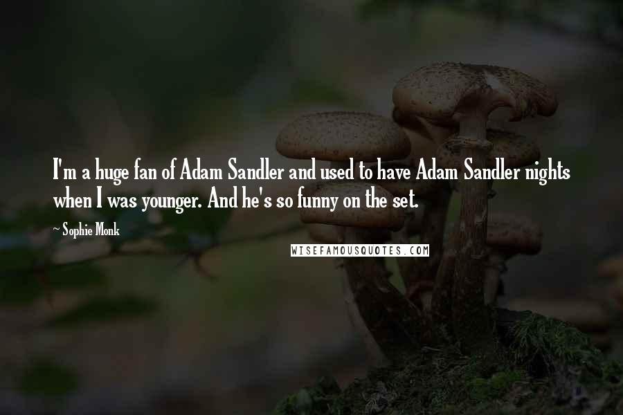 Sophie Monk quotes: I'm a huge fan of Adam Sandler and used to have Adam Sandler nights when I was younger. And he's so funny on the set. Sophie Monk quotes: I'm a huge fan of Adam Sandler and used to have Adam Sandler nights when I was younger. And he's so funny on the set.
